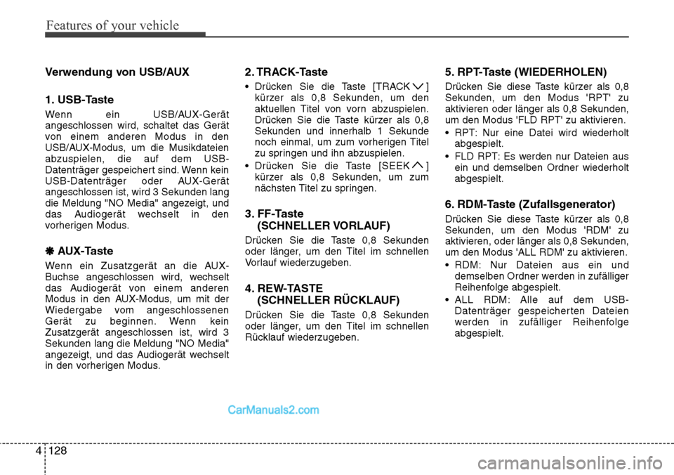 Hyundai H-1 (Grand Starex) 2015  Betriebsanleitung (in German) Features of your vehicle
128 4
Verwendung von USB/AUX
1. USB-Taste
Wenn ein USB/AUX-Gerät
angeschlossen wird, schaltet das Gerät
von einem anderen Modus in den
USB/AUX-Modus, um die Musikdateien
abz
