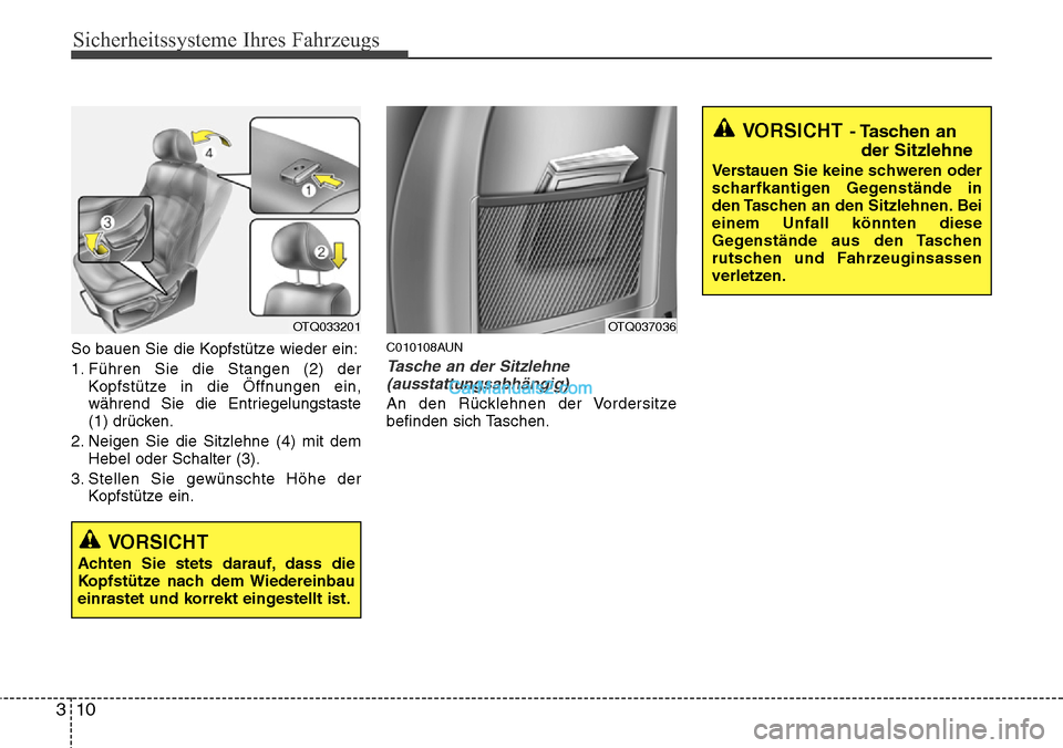 Hyundai H-1 (Grand Starex) 2015  Betriebsanleitung (in German) Sicherheitssysteme Ihres Fahrzeugs
10 3
So bauen Sie die Kopfstütze wieder ein:
1. Führen Sie die Stangen (2) der
Kopfstütze in die Öffnungen ein,
während Sie die Entriegelungstaste
(1) drücken.