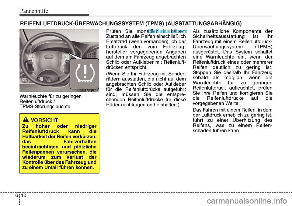 Hyundai H-1 (Grand Starex) 2015 Betriebsanleitung (in German) Pannenhilfe
10 6
REIFENLUFTDRUCK-ÜBERWACHUNGSSYSTEM (TPMS) (AUSSTATTUNGSABHÄNGIG)
Warnleuchte für zu geringen
Reifenluftdruck /
TPMS-StörungsleuchtePrüfen Sie monatlich in kaltem
Zustand an alle Hyundai H-1 (Grand Starex) 2015 Betriebsanleitung (in German) Pannenhilfe
10 6
REIFENLUFTDRUCK-ÜBERWACHUNGSSYSTEM (TPMS) (AUSSTATTUNGSABHÄNGIG)
Warnleuchte für zu geringen
Reifenluftdruck /
TPMS-StörungsleuchtePrüfen Sie monatlich in kaltem
Zustand an alle