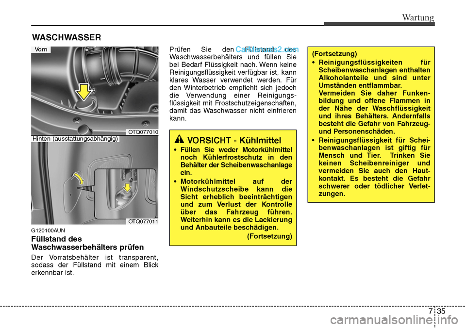 Hyundai H-1 (Grand Starex) 2015 Betriebsanleitung (in German) 735
Wartung
WASCHWASSER
G120100AUN
Füllstand des
Waschwasserbehälters prüfen
Der Vorratsbehälter ist transparent,
sodass der Füllstand mit einem Blick
erkennbar ist.Prüfen Sie den Füllstand d Hyundai H-1 (Grand Starex) 2015 Betriebsanleitung (in German) 735
Wartung
WASCHWASSER
G120100AUN
Füllstand des
Waschwasserbehälters prüfen
Der Vorratsbehälter ist transparent,
sodass der Füllstand mit einem Blick
erkennbar ist.Prüfen Sie den Füllstand d