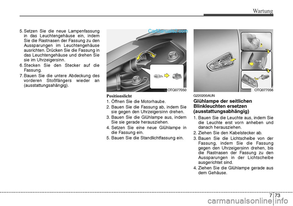Hyundai H-1 (Grand Starex) 2015 Betriebsanleitung (in German) 773
Wartung
5. Setzen Sie die neue Lampenfassung
in das Leuchtengehäuse ein, indem
Sie die Rastnasen der Fassung zu den
Aussparungen im Leuchtengehäuse
ausrichten. Drücken Sie die Fassung in
das Le Hyundai H-1 (Grand Starex) 2015 Betriebsanleitung (in German) 773
Wartung
5. Setzen Sie die neue Lampenfassung
in das Leuchtengehäuse ein, indem
Sie die Rastnasen der Fassung zu den
Aussparungen im Leuchtengehäuse
ausrichten. Drücken Sie die Fassung in
das Le