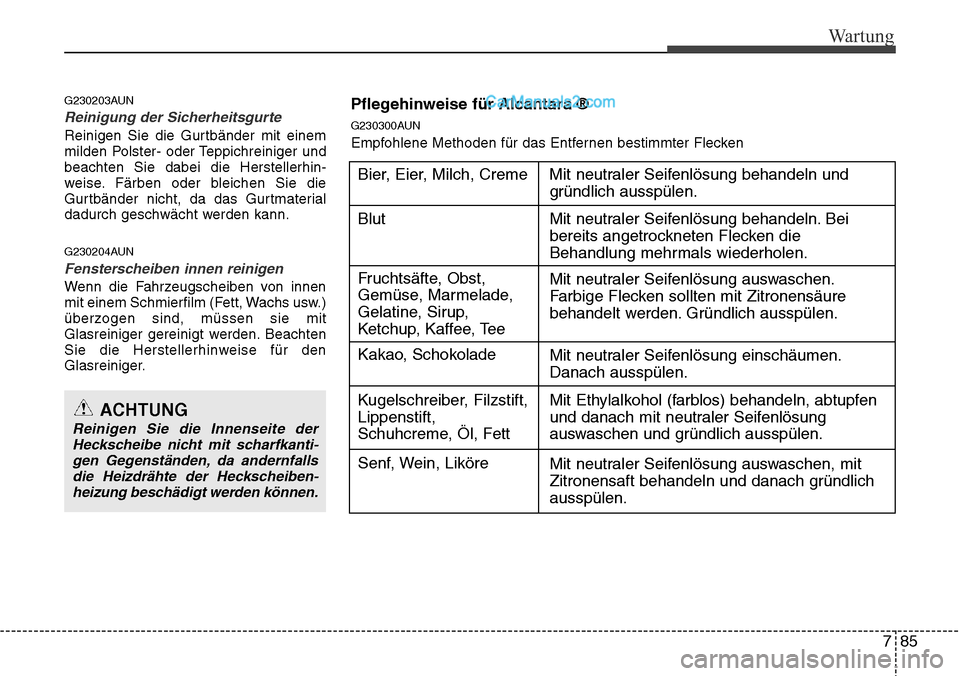 Hyundai H-1 (Grand Starex) 2015 Betriebsanleitung (in German) 785
Wartung
G230203AUN
Reinigung der Sicherheitsgurte
Reinigen Sie die Gurtbänder mit einem
milden Polster- oder Teppichreiniger und
beachten Sie dabei die Herstellerhin-
weise. Färben oder bleich Hyundai H-1 (Grand Starex) 2015 Betriebsanleitung (in German) 785
Wartung
G230203AUN
Reinigung der Sicherheitsgurte
Reinigen Sie die Gurtbänder mit einem
milden Polster- oder Teppichreiniger und
beachten Sie dabei die Herstellerhin-
weise. Färben oder bleich