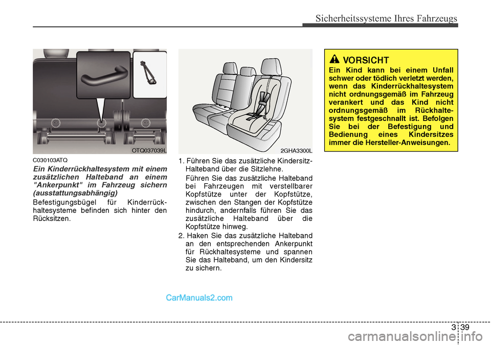 Hyundai H-1 (Grand Starex) 2015 Betriebsanleitung (in German) 339
Sicherheitssysteme Ihres Fahrzeugs
C030103ATQ
Ein Kinderrückhaltesystem mit einem
zusätzlichen Halteband an einem
"Ankerpunkt" im Fahrzeug sichern
(ausstattungsabhängig)
Befestigungsbügel für Hyundai H-1 (Grand Starex) 2015 Betriebsanleitung (in German) 339
Sicherheitssysteme Ihres Fahrzeugs
C030103ATQ
Ein Kinderrückhaltesystem mit einem
zusätzlichen Halteband an einem
"Ankerpunkt" im Fahrzeug sichern
(ausstattungsabhängig)
Befestigungsbügel für
