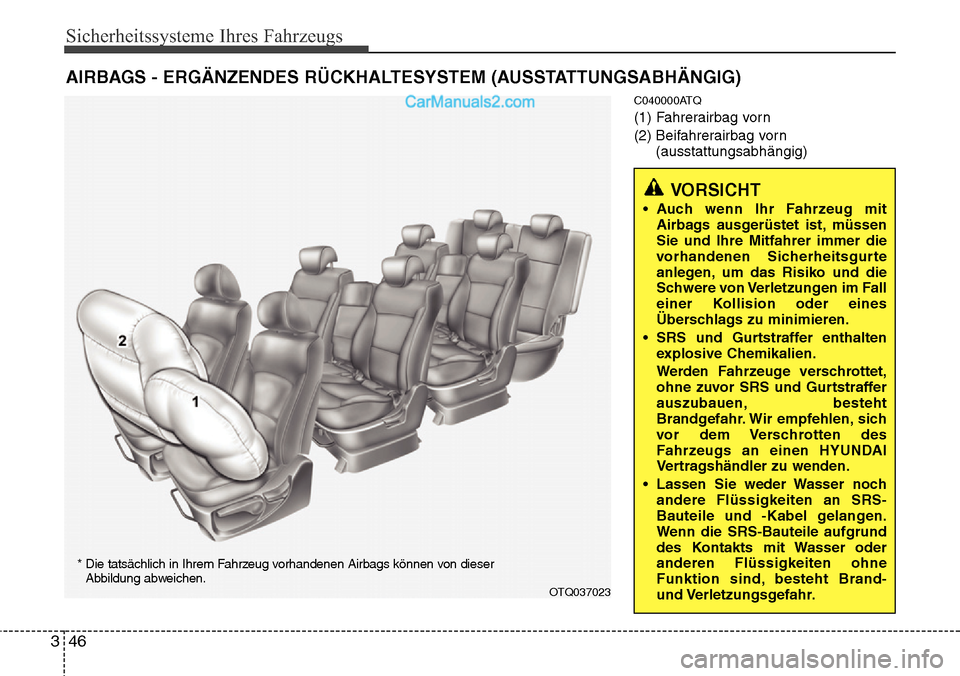 Hyundai H-1 (Grand Starex) 2015 Betriebsanleitung (in German) Sicherheitssysteme Ihres Fahrzeugs
46 3
C040000ATQ
(1) Fahrerairbag vorn
(2) Beifahrerairbag vorn
(ausstattungsabhängig)
AIRBAGS - ERGÄNZENDES RÜCKHALTESYSTEM (AUSSTATTUNGSABHÄNGIG)
VORSICHT
• Hyundai H-1 (Grand Starex) 2015 Betriebsanleitung (in German) Sicherheitssysteme Ihres Fahrzeugs
46 3
C040000ATQ
(1) Fahrerairbag vorn
(2) Beifahrerairbag vorn
(ausstattungsabhängig)
AIRBAGS - ERGÄNZENDES RÜCKHALTESYSTEM (AUSSTATTUNGSABHÄNGIG)
VORSICHT
•