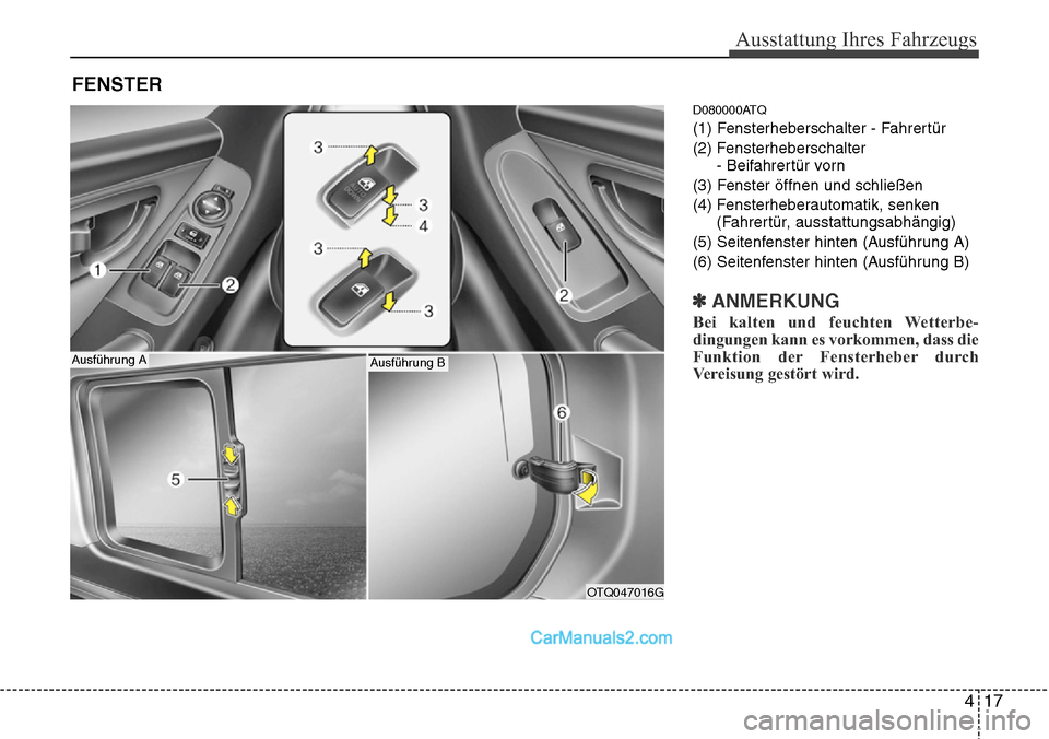 Hyundai H-1 (Grand Starex) 2015  Betriebsanleitung (in German) 417
Ausstattung Ihres Fahrzeugs
D080000ATQ
(1) Fensterheberschalter - Fahrertür
(2) Fensterheberschalter
- Beifahrertür vorn
(3) Fenster öffnen und schließen
(4) Fensterheberautomatik, senken
(Fah