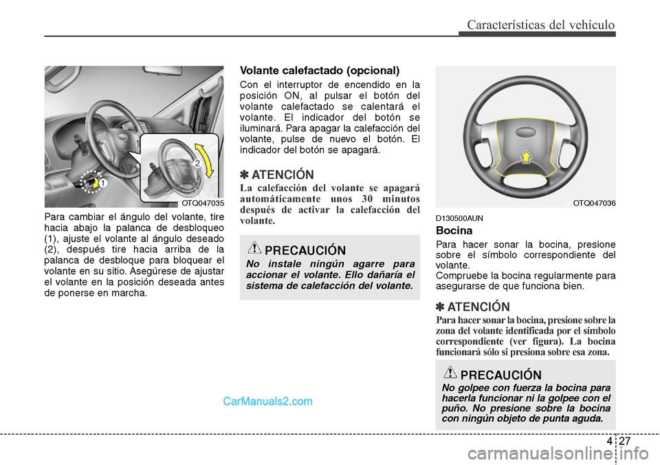 Hyundai H-1 (Grand Starex) 2015  Manual del propietario (in Spanish) 427
Características del vehículo
Para cambiar el ángulo del volante, tire
hacia abajo la palanca de desbloqueo
(1), ajuste el volante al ángulo deseado
(2), después tire hacia arriba de la
palanc