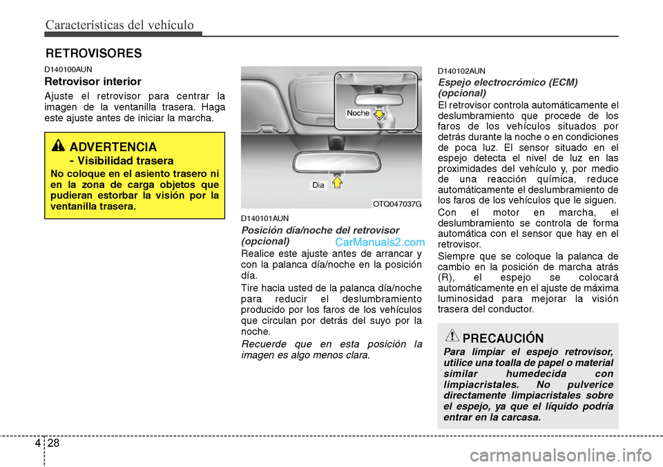 Hyundai H-1 (Grand Starex) 2015  Manual del propietario (in Spanish) Características del vehículo
28 4
D140100AUN
Retrovisor interior
Ajuste el retrovisor para centrar la
imagen de la ventanilla trasera. Haga
este ajuste antes de iniciar la marcha.
D140101AUN
Posici