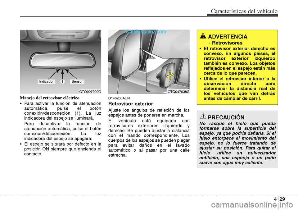 Hyundai H-1 (Grand Starex) 2015  Manual del propietario (in Spanish) 429
Características del vehículo
Manejo del retrovisor eléctrico
• Para activar la función de atenuación
automática, pulse el botón
conexión/desconexión (1). La luz
indicadora del espejo se