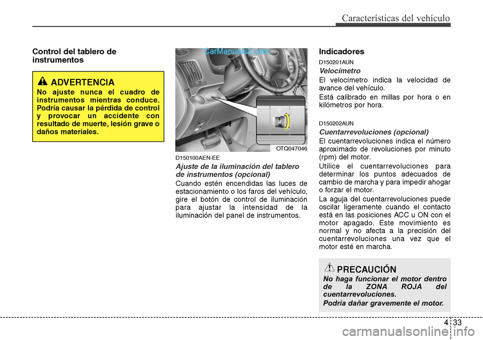 Hyundai H-1 (Grand Starex) 2015  Manual del propietario (in Spanish) 433
Características del vehículo
Control del tablero de
instrumentos
D150100AEN-EE
Ajuste de la iluminación del tablero
de instrumentos (opcional)
Cuando estén encendidas las luces de
estacionamie