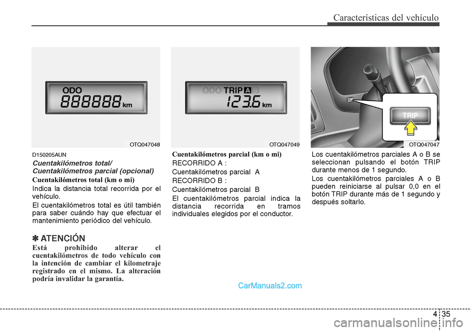 Hyundai H-1 (Grand Starex) 2015  Manual del propietario (in Spanish) 435
Características del vehículo
D150205AUN
Cuentakilómetros total/
Cuentakilómetros parcial (opcional)
Cuentakilómetros total (km o mi)
Indica la distancia total recorrida por el
vehículo.
El c