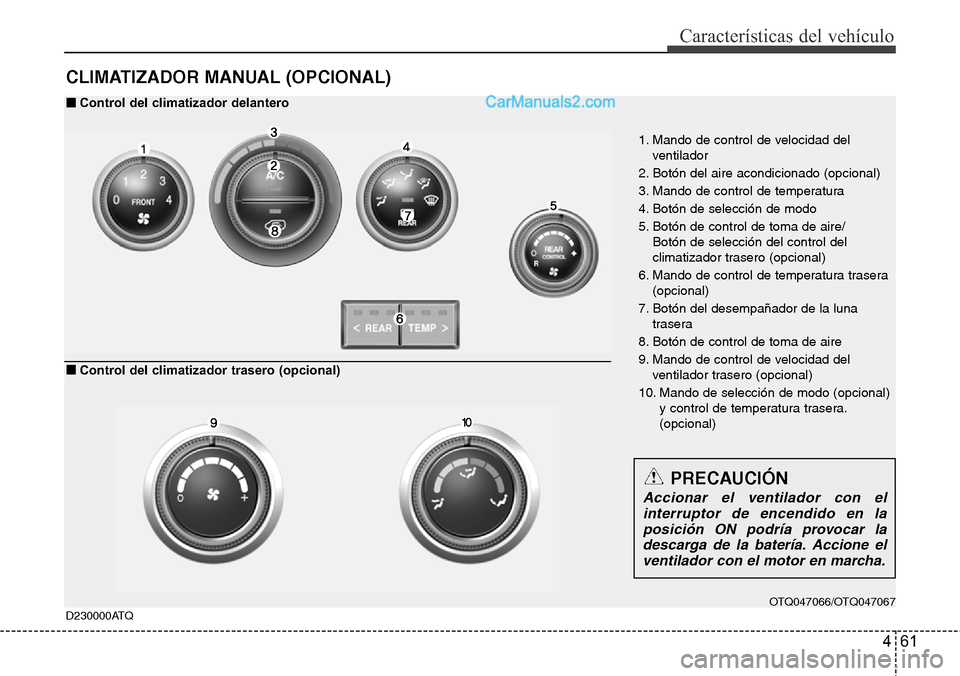 Hyundai H-1 (Grand Starex) 2015  Manual del propietario (in Spanish) 461
Características del vehículo
CLIMATIZADOR MANUAL (OPCIONAL)
1. Mando de control de velocidad del
ventilador
2. Botón del aire acondicionado (opcional)
3. Mando de control de temperatura
4. Bot