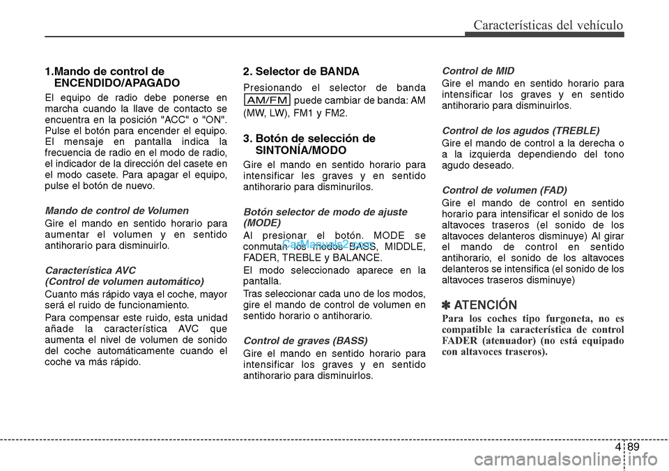 Hyundai H-1 (Grand Starex) 2015  Manual del propietario (in Spanish) 489
Características del vehículo
1.Mando de control de
ENCENDIDO/APAGADO
El equipo de radio debe ponerse en
marcha cuando la llave de contacto se
encuentra en la posición "ACC" o "ON".
Pulse el bot