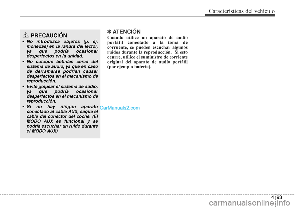 Hyundai H-1 (Grand Starex) 2015  Manual del propietario (in Spanish) 493
Características del vehículo
✽ATENCIÓN
Cuando utilice un aparato de audio
portátil conectado a la toma de
corruente, se pueden escuchar algunos
ruidos durante la reproducción.  Si esto
ocur