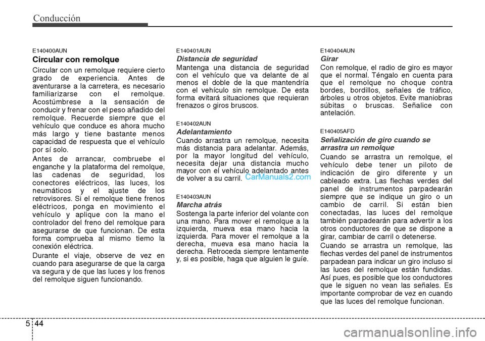 Hyundai H-1 (Grand Starex) 2015  Manual del propietario (in Spanish) Conducción
44 5
E140400AUN
Circular con remolque
Circular con un remolque requiere cierto
grado de experiencia. Antes de
aventurarse a la carretera, es necesario
familiarizarse con el remolque.
Acost