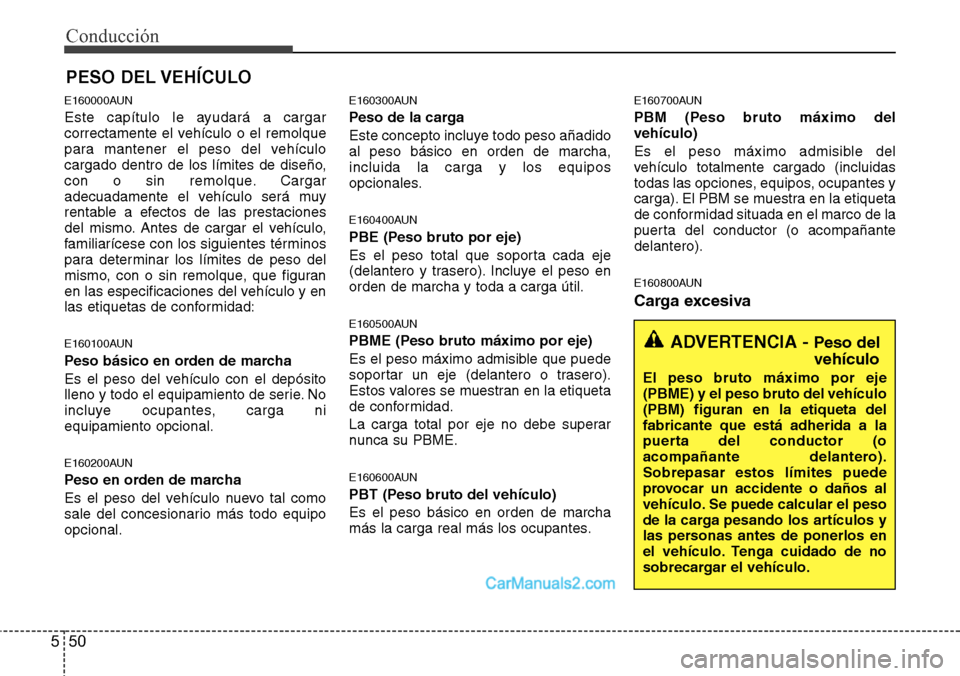 Hyundai H-1 (Grand Starex) 2015  Manual del propietario (in Spanish) Conducción
50 5
E160000AUN
Este capítulo le ayudará a cargar
correctamente el vehículo o el remolque
para mantener el peso del vehículo
cargado dentro de los límites de diseño,
con o sin remolq