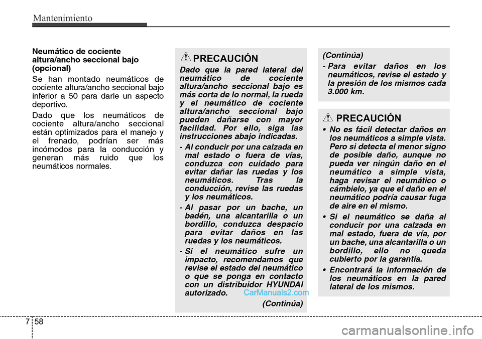 Hyundai H-1 (Grand Starex) 2015  Manual del propietario (in Spanish) Mantenimiento
58 7
Neumático de cociente
altura/ancho seccional bajo
(opcional) 
Se han montado neumáticos de
cociente altura/ancho seccional bajo
inferior a 50 para darle un aspecto
deportivo.
Dado