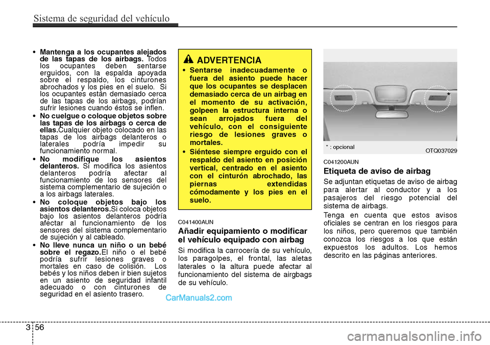 Hyundai H-1 (Grand Starex) 2015  Manual del propietario (in Spanish) •Mantenga a los ocupantes alejados
de las tapas de los airbags.Todos
los ocupantes deben sentarse
erguidos, con la espalda apoyada
sobre el respaldo, los cinturones
abrochados y los pies en el suelo