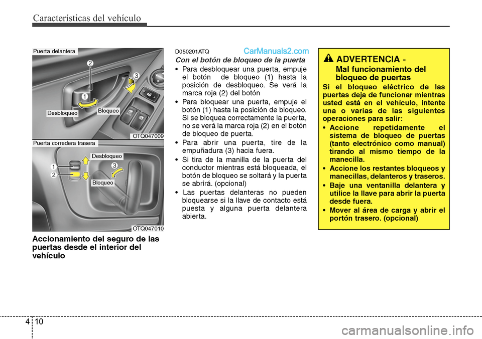 Hyundai H-1 (Grand Starex) 2015  Manual del propietario (in Spanish) Características del vehículo
10 4
Accionamiento del seguro de las
puertas desde el interior del
vehículo
D050201ATQ
Con el botón de bloqueo de la puerta
• Para desbloquear una puerta, empuje
el 