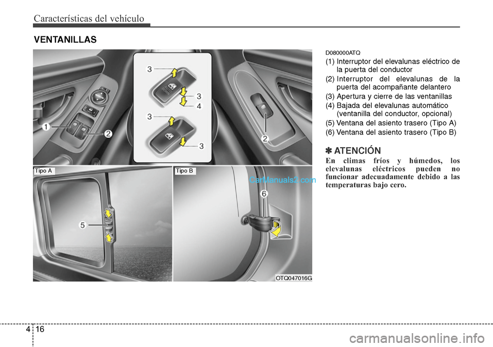 Hyundai H-1 (Grand Starex) 2015  Manual del propietario (in Spanish) Características del vehículo
16 4
D080000ATQ
(1) Interruptor del elevalunas eléctrico de
la puerta del conductor
(2) Interruptor del elevalunas de la
puerta del acompañante delantero
(3) Apertura 