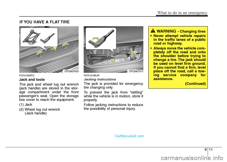 Hyundai H-1 (Grand Starex) 2014  Owners Manual 611
What to do in an emergency
IF YOU HAVE A FLAT TIRE
F070100ATQ
Jack and tools
The jack and wheel lug nut wrench
(jack handle) are stored in the stor-
age compartment under the front
passenger’s s