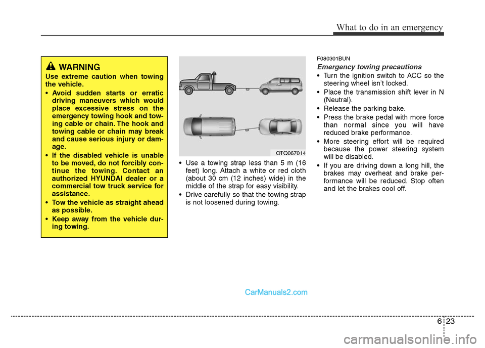 Hyundai H-1 (Grand Starex) 2014  Owners Manual 623
What to do in an emergency
• Use a towing strap less than 5 m (16
feet) long. Attach a white or red cloth
(about 30 cm (12 inches) wide) in the
middle of the strap for easy visibility.
• Drive