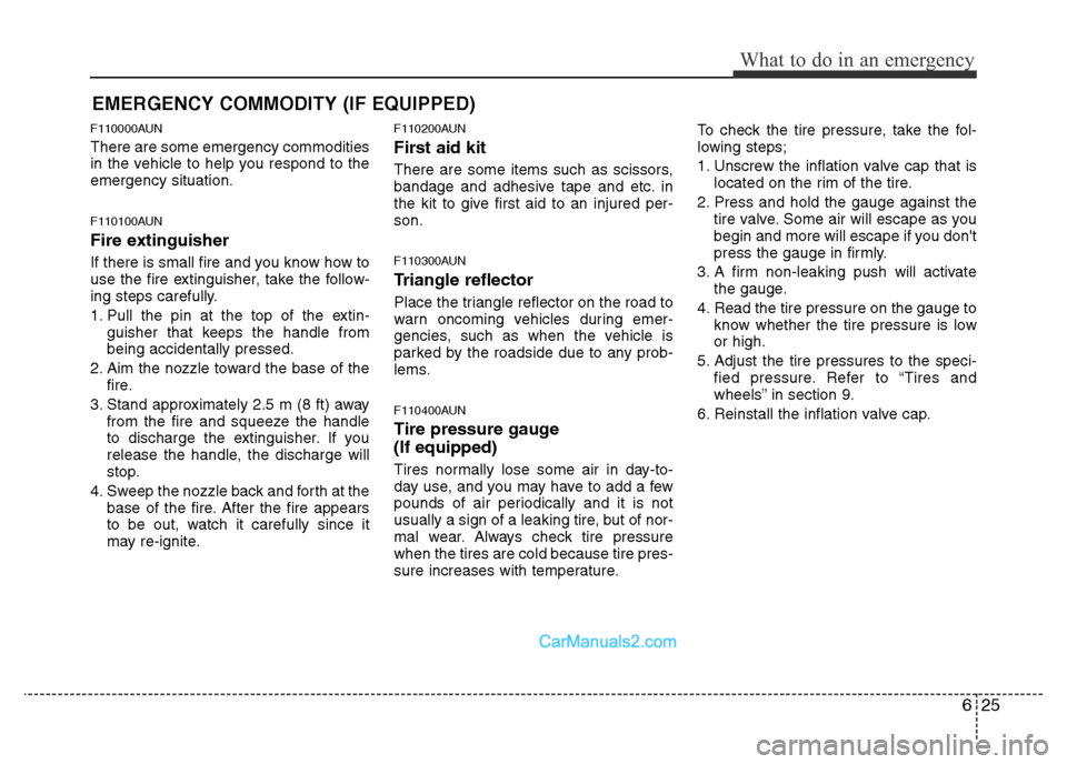 Hyundai H-1 (Grand Starex) 2014  Owners Manual 625
What to do in an emergency
EMERGENCY COMMODITY (IF EQUIPPED) 
F110000AUN
There are some emergency commodities
in the vehicle to help you respond to the
emergency situation.
F110100AUN
Fire extingu