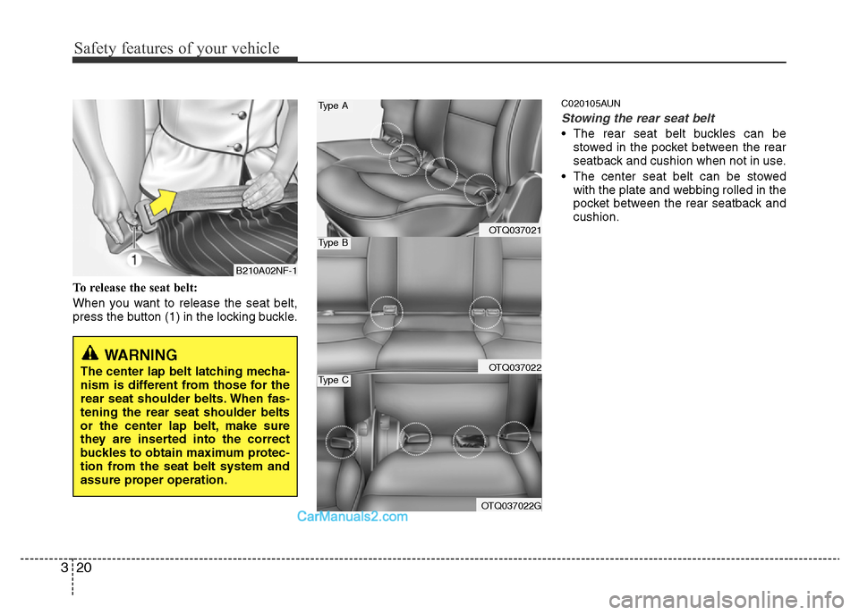 Hyundai H-1 (Grand Starex) 2014  Owners Manual Safety features of your vehicle
20 3
To release the seat belt:
When you want to release the seat belt,
press the button (1) in the locking buckle.
C020105AUN
Stowing the rear seat belt 
• The rear s