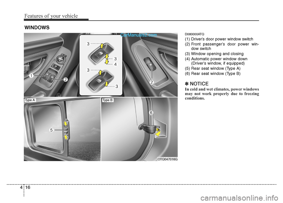 Hyundai H-1 (Grand Starex) 2014  Owners Manual Features of your vehicle
16 4
D080000ATQ
(1) Driver’s door power window switch
(2) Front passenger’s door power win-
dow switch
(3) Window opening and closing
(4) Automatic power window down
(Driv