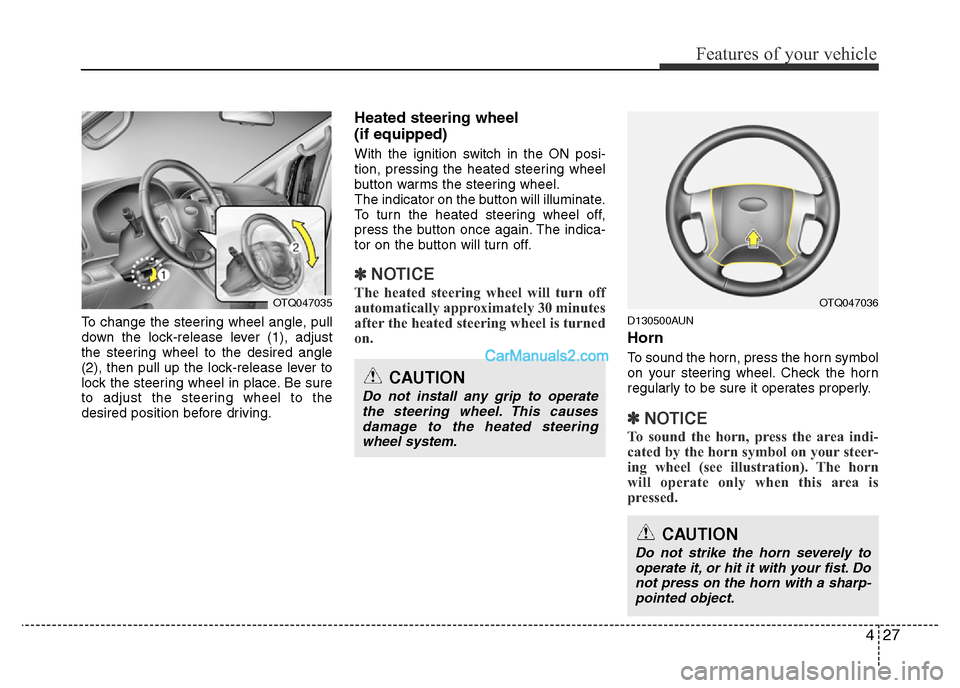 Hyundai H-1 (Grand Starex) 2014  Owners Manual 427
Features of your vehicle
To change the steering wheel angle, pull
down the lock-release lever (1), adjust
the steering wheel to the desired angle
(2), then pull up the lock-release lever to
lock t