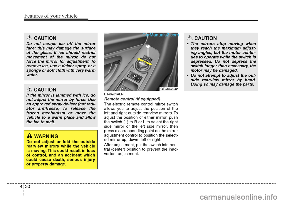 Hyundai H-1 (Grand Starex) 2014  Owners Manual Features of your vehicle
30 4
D140201AEN
Remote control (if equipped)
The electric remote control mirror switch
allows you to adjust the position of the
left and right outside rearview mirrors. To
adj