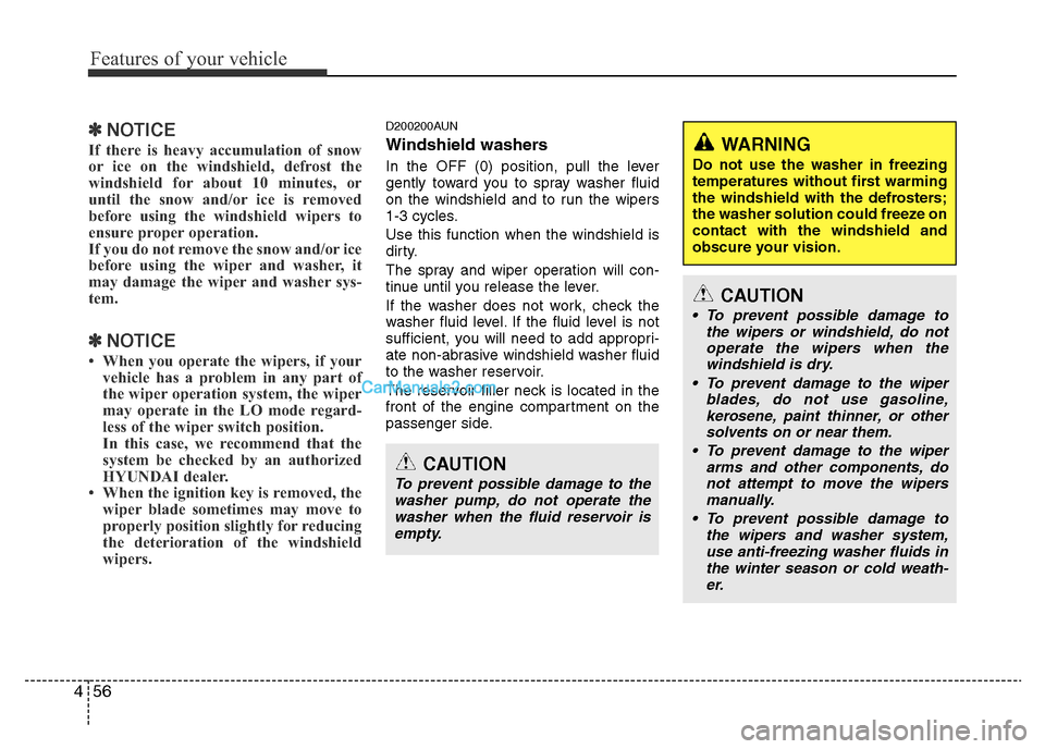 Hyundai H-1 (Grand Starex) 2013 Owners Manual Features of your vehicle
56 4
✽NOTICE
If there is heavy accumulation of snow
or ice on the windshield, defrost the
windshield for about 10 minutes, or
until the snow and/or ice is removed
before usi Hyundai H-1 (Grand Starex) 2013 Owners Manual Features of your vehicle
56 4
✽NOTICE
If there is heavy accumulation of snow
or ice on the windshield, defrost the
windshield for about 10 minutes, or
until the snow and/or ice is removed
before usi
