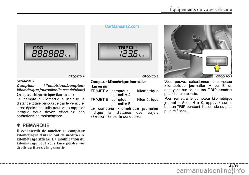 Hyundai H-1 (Grand Starex) 2013  Manuel du propriétaire (in French) 439
Équipements de votre véhicule
D150205AUN
Compteur kilométrique/compteur
kilométrique journalier (le cas échéant)
Compteur kilométrique (km ou mi)
Le compteur kilométrique indique la
distan
