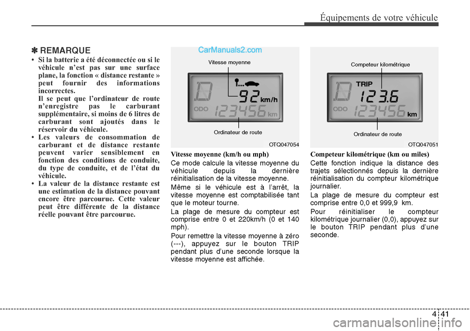 Hyundai H-1 (Grand Starex) 2013  Manuel du propriétaire (in French) 441
Équipements de votre véhicule
✽REMARQUE
• Si la batterie a été déconnectée ou si le
véhicule n’est pas sur une surface
plane, la fonction « distance restante »
peut fournir des info
