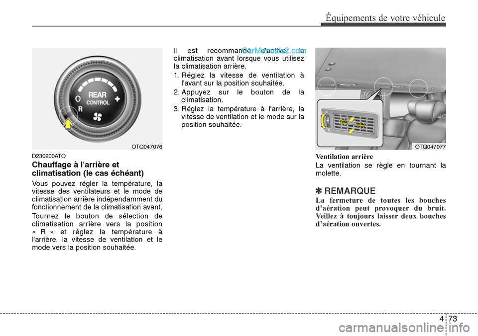 Hyundai H-1 (Grand Starex) 2013  Manuel du propriétaire (in French) 473
Équipements de votre véhicule
D230200ATQ
Chauffage à larrière et
climatisation (le cas échéant)
Vous pouvez régler la température, la
vitesse des ventilateurs et le mode de
climatisation 