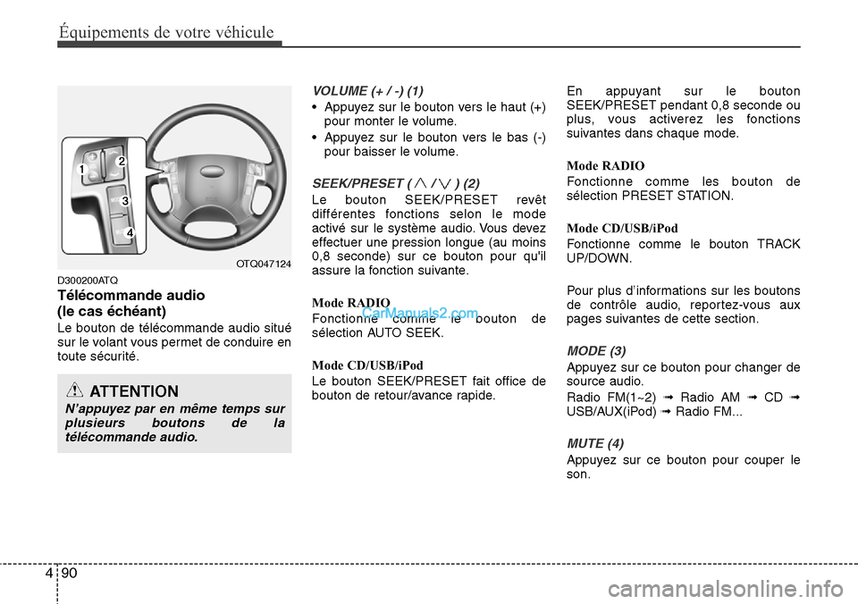 Hyundai H-1 (Grand Starex) 2013  Manuel du propriétaire (in French) Équipements de votre véhicule
90 4
D300200ATQ
Télécommande audio 
(le cas échéant)
Le bouton de télécommande audio situé
sur le volant vous permet de conduire en
toute sécurité.
VOLUME (+ /