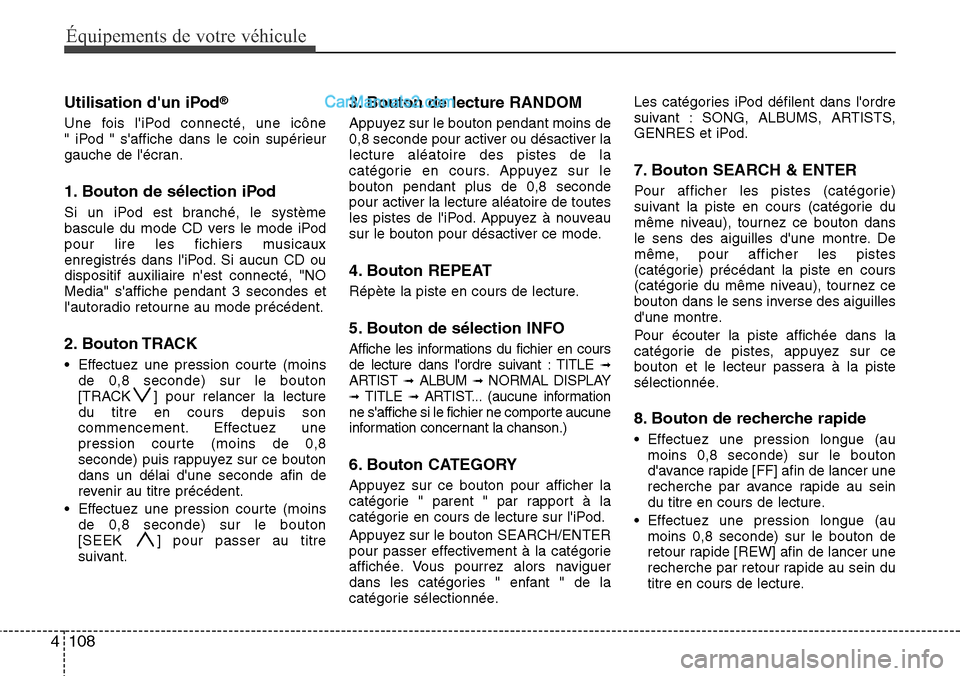 Hyundai H-1 (Grand Starex) 2013  Manuel du propriétaire (in French) Équipements de votre véhicule
108 4
Utilisation dun iPod®
Une fois liPod connecté, une icône 
" iPod " saffiche dans le coin supérieur
gauche de lécran.
1. Bouton de sélection iPod
Si un i