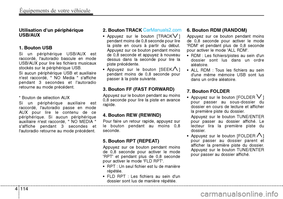 Hyundai H-1 (Grand Starex) 2013  Manuel du propriétaire (in French) Équipements de votre véhicule
114 4
Utilisation dun périphérique
USB/AUX
1. Bouton USB
Si un périphérique USB/AUX est
raccordé, lautoradio bascule en mode
USB/AUX pour lire les fichiers music