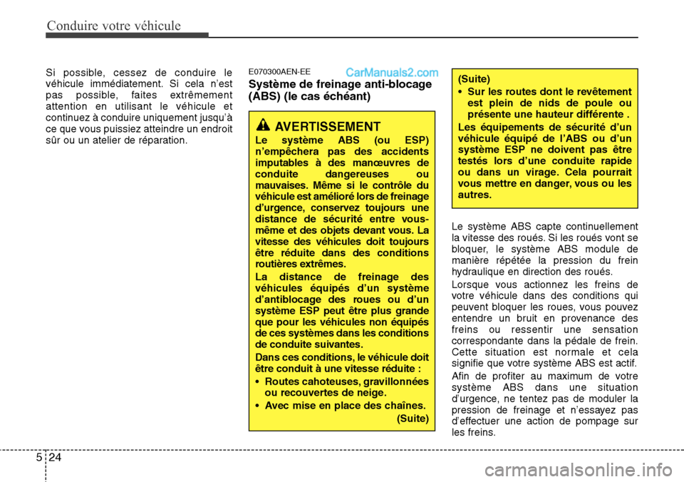 Hyundai H-1 (Grand Starex) 2013  Manuel du propriétaire (in French) Conduire votre véhicule
24 5
AVERTISSEMENT
Le système ABS (ou ESP)
n’empêchera pas des accidents
imputables à des manœuvres de
conduite dangereuses ou
mauvaises. Même si le contrôle du
véhic
