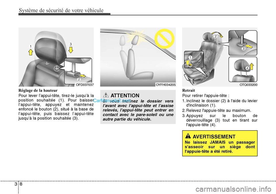 Hyundai H-1 (Grand Starex) 2013  Manuel du propriétaire (in French) Système de sécurité de votre véhicule
8 3
Réglage de la hauteur
Pour lever l’appui-tête, tirez-le jusqu’à la
position souhaitée (1). Pour baisser
l’appui-tête, appuyez et maintenez
enfo