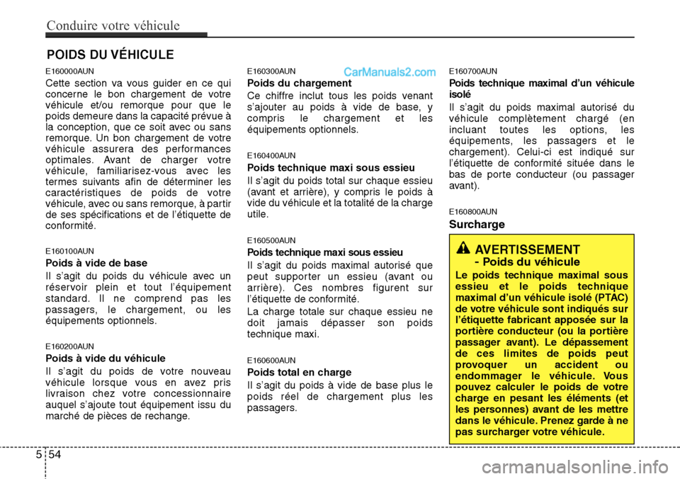 Hyundai H-1 (Grand Starex) 2013  Manuel du propriétaire (in French) E160000AUN
Cette section va vous guider en ce qui
concerne le bon chargement de votre
véhicule et/ou remorque pour que le
poids demeure dans la capacité prévue à
la conception, que ce soit avec ou