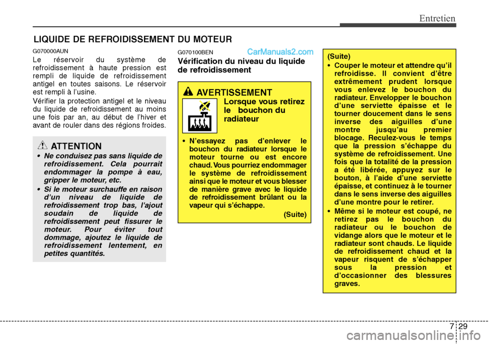 Hyundai H-1 (Grand Starex) 2013  Manuel du propriétaire (in French) 729
Entretien
LIQUIDE DE REFROIDISSEMENT DU MOTEUR
G070000AUN
Le réservoir du système de
refroidissement à haute pression est
rempli de liquide de refroidissement
antigel en toutes saisons. Le rés