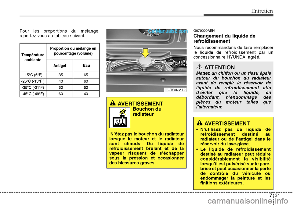 Hyundai H-1 (Grand Starex) 2013  Manuel du propriétaire (in French) 731
Entretien
Pour les proportions du mélange,
reportez-vous au tableau suivant.G070200AEN
Changement du liquide de
refroidissement
Nous recommandons de faire remplacer
le liquide de refroidissement 