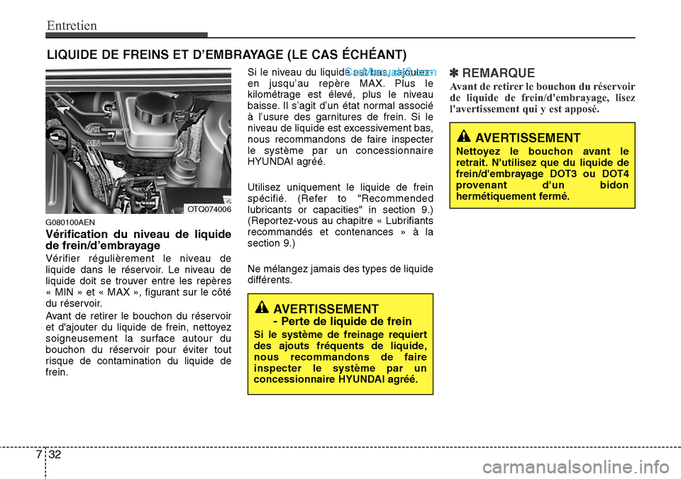 Hyundai H-1 (Grand Starex) 2013  Manuel du propriétaire (in French) Entretien
32 7
LIQUIDE DE FREINS ET D’EMBRAYAGE (LE CAS ÉCHÉANT)
G080100AEN
Vérification du niveau de liquide
de frein/d’embrayage
Vérifier régulièrement le niveau de
liquide dans le réserv