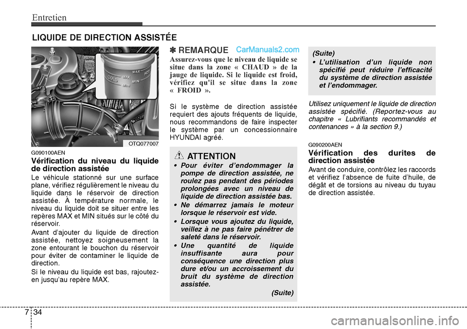Hyundai H-1 (Grand Starex) 2013  Manuel du propriétaire (in French) Entretien
34 7
LIQUIDE DE DIRECTION ASSISTÉE
G090100AEN
Vérification du niveau du liquide
de direction assistée
Le véhicule stationné sur une surface
plane, vérifiez régulièrement le niveau du