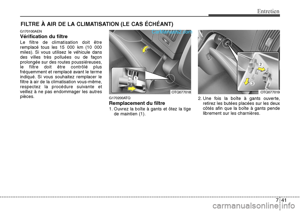 Hyundai H-1 (Grand Starex) 2013  Manuel du propriétaire (in French) 741
Entretien
FILTRE À AIR DE LA CLIMATISATION (LE CAS ÉCHÉANT)
G170100AEN
Vérification du filtre
Le filtre de climatisation doit être
remplacé tous les 15 000 km (10 000
miles). Si vous utilise
