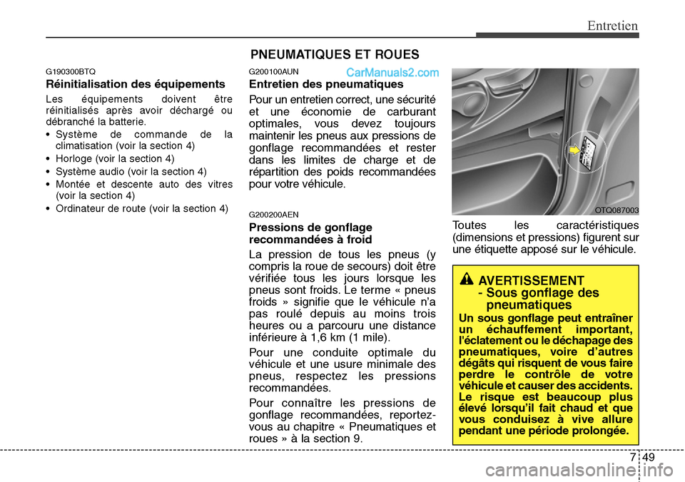 Hyundai H-1 (Grand Starex) 2013  Manuel du propriétaire (in French) 749
Entretien
G190300BTQ
Réinitialisation des équipements
Les équipements doivent être
réinitialisés après avoir déchargé ou
débranché la batterie.
• Système de commande de la
climatisat