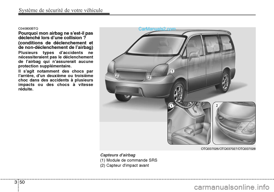 Hyundai H-1 (Grand Starex) 2013  Manuel du propriétaire (in French) Système de sécurité de votre véhicule 
50 3
C040800BTQ
Pourquoi mon airbag ne s’est-il pas
déclenché lors d’une collision ? 
(conditions de déclenchement et
de non-déclenchement de l’air