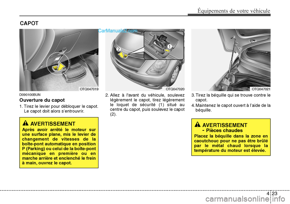 Hyundai H-1 (Grand Starex) 2013  Manuel du propriétaire (in French) 423
Équipements de votre véhicule
AVERTISSEMENT
- Pièces chaudes
Placez la béquille dans la zone en
caoutchouc pour ne pas être brûlé
par le métal chaud lorsque la
température du moteur est 