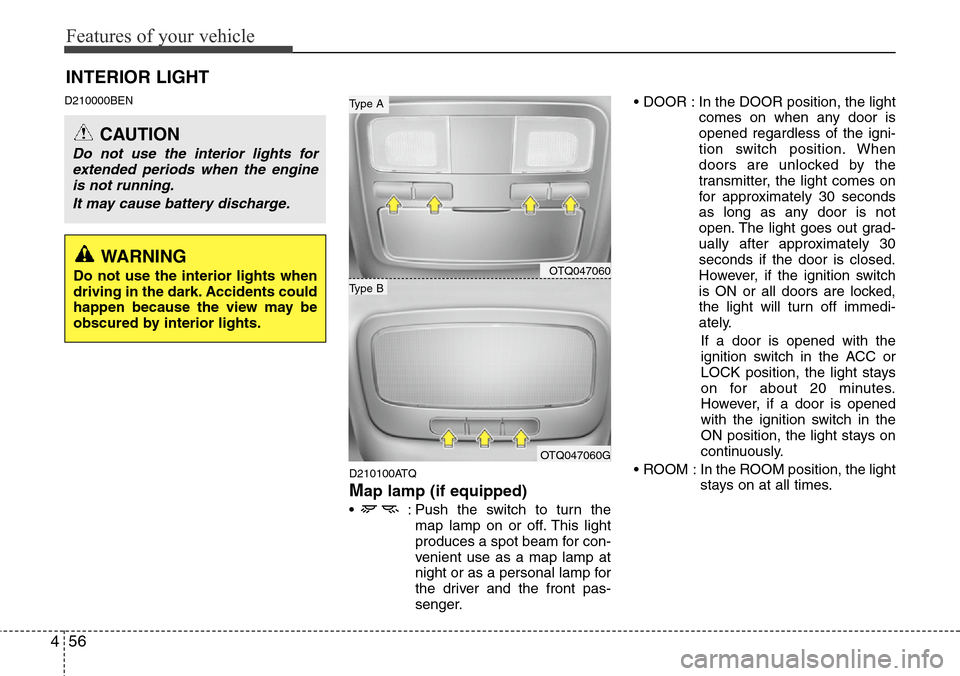 Hyundai H-1 (Grand Starex) 2011 Owners Manual Features of your vehicle
56 4
D210000BEN
D210100ATQ
Map lamp (if equipped)
• : Push the switch to turn the
map lamp on or off. This light
produces a spot beam for con-
venient use as a map lamp at
Hyundai H-1 (Grand Starex) 2011 Owners Manual Features of your vehicle
56 4
D210000BEN
D210100ATQ
Map lamp (if equipped)
• : Push the switch to turn the
map lamp on or off. This light
produces a spot beam for con-
venient use as a map lamp at