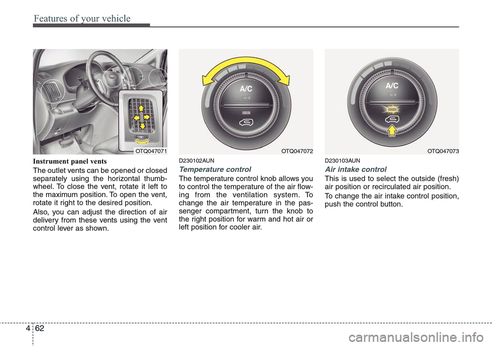 Hyundai H-1 (Grand Starex) 2011  Owners Manual Features of your vehicle
62 4
Instrument panel vents
The outlet vents can be opened or closed
separately using the horizontal thumb-
wheel. To close the vent, rotate it left to
the maximum position. T